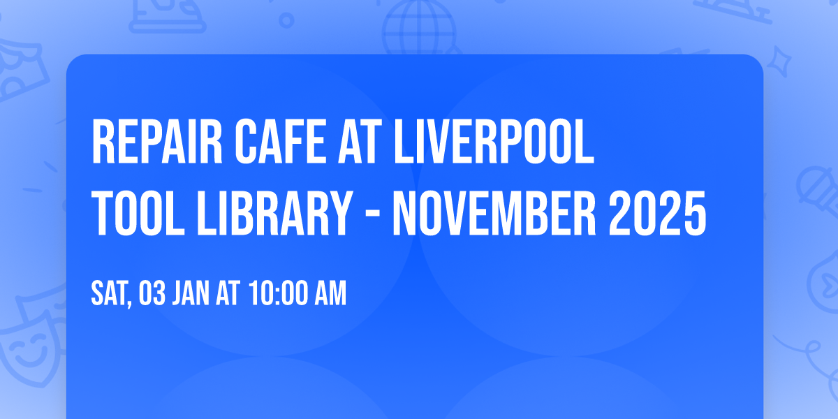 Repair Cafe at Liverpool Tool Library - November 2025