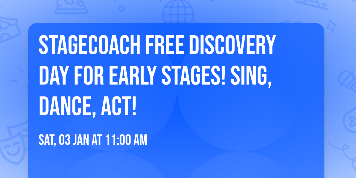 Stagecoach FREE Discovery Day for Early Stages! Sing, Dance, Act!