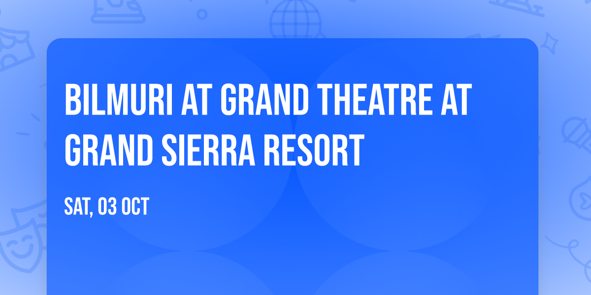 Bilmuri at Grand Theatre at Grand Sierra Resort