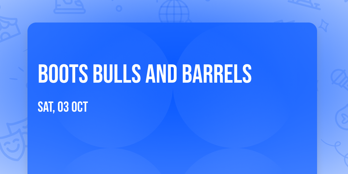 Boots Bulls and Barrels