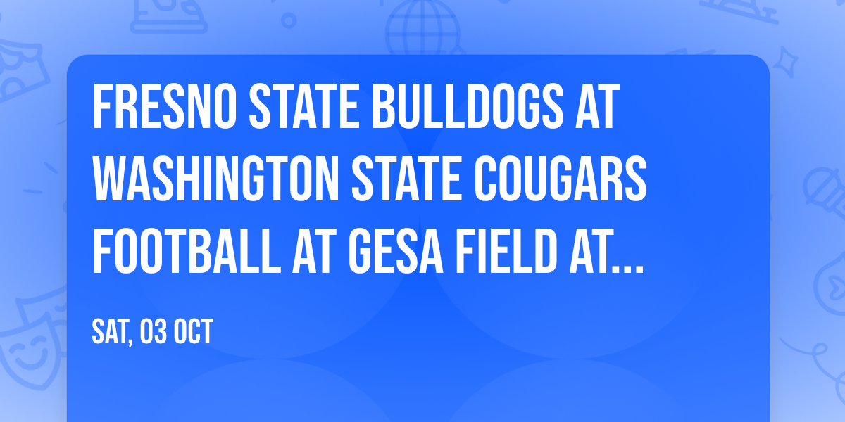 Fresno State Bulldogs at Washington State Cougars Football at Gesa Field at Martin Stadium