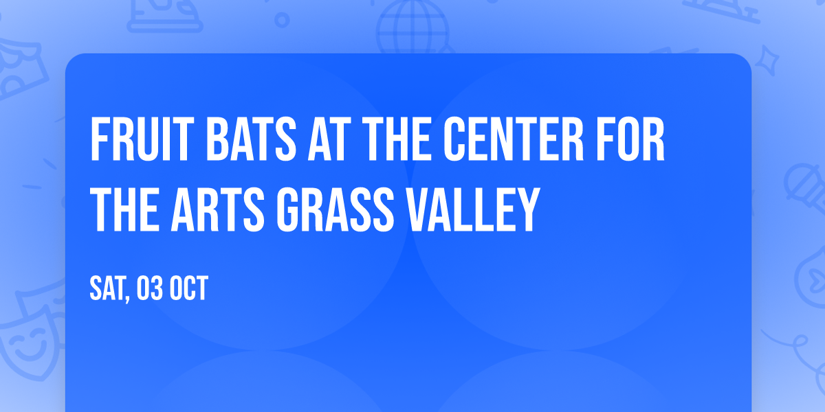 Fruit Bats at The Center for the Arts Grass Valley