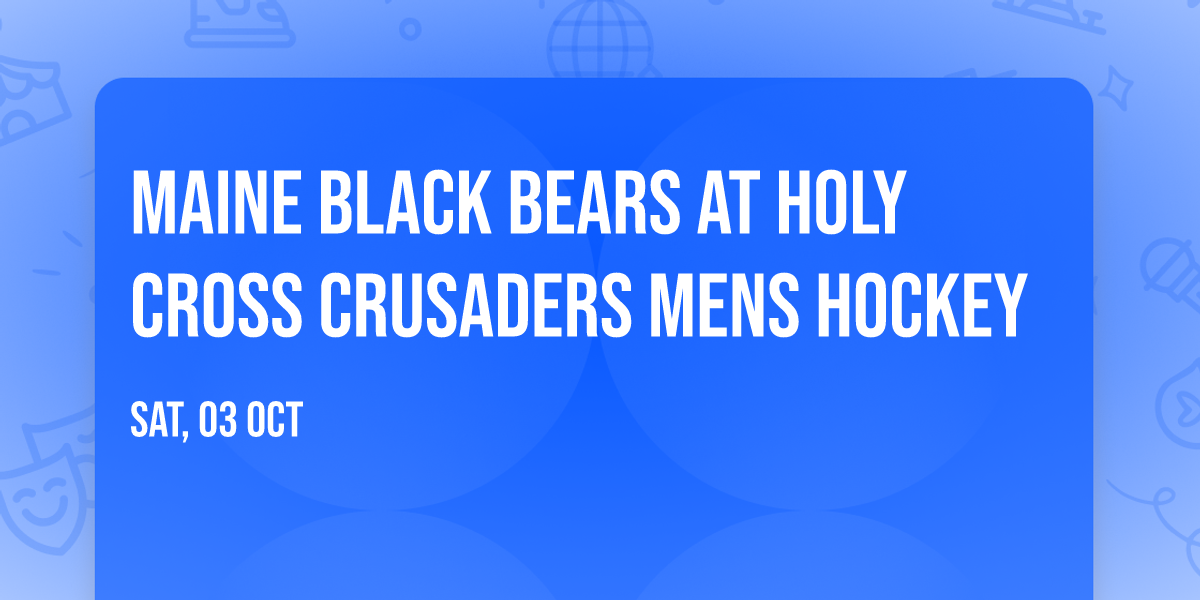 Maine Black Bears at Holy Cross Crusaders Mens Hockey