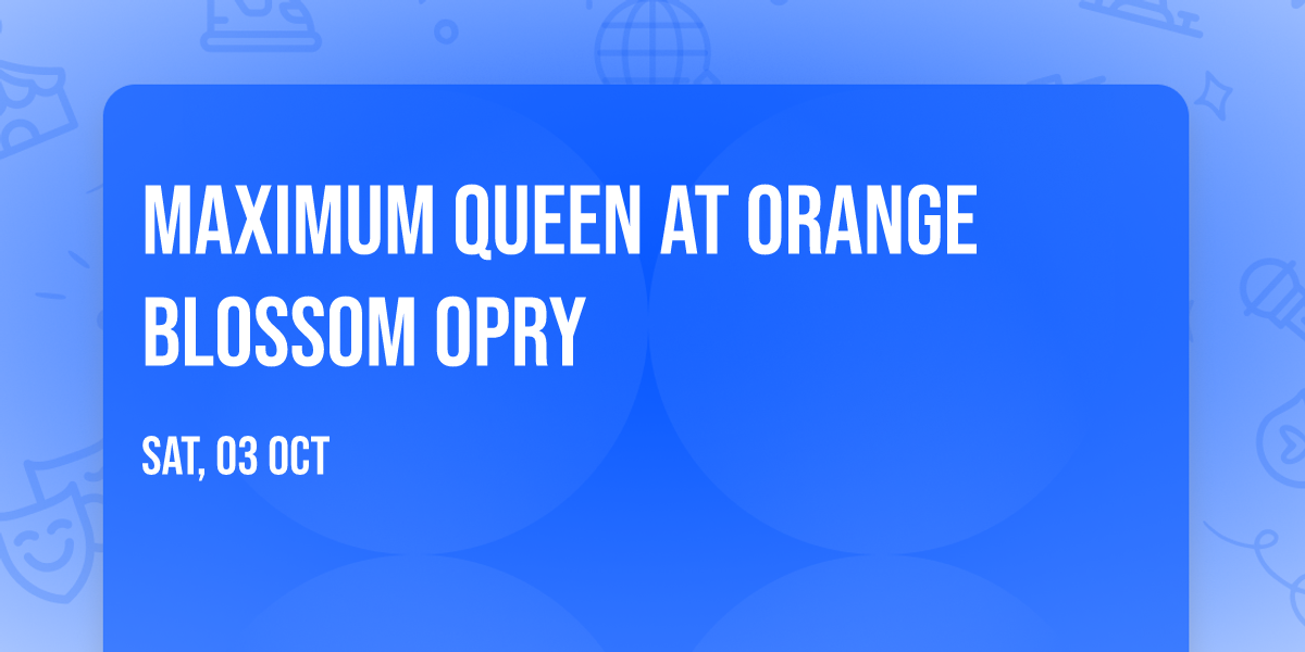 Maximum Queen at Orange Blossom Opry