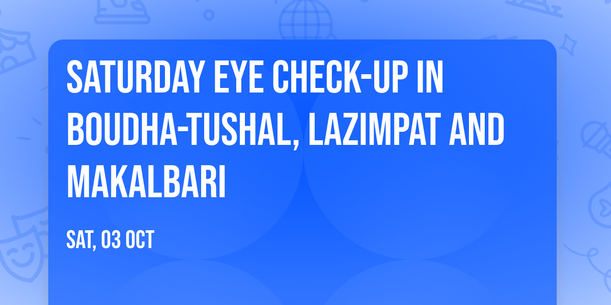 Saturday Eye Check-up in Boudha-Tushal, Lazimpat and Makalbari