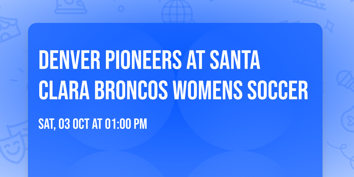 Denver Pioneers at Santa Clara Broncos Womens Soccer