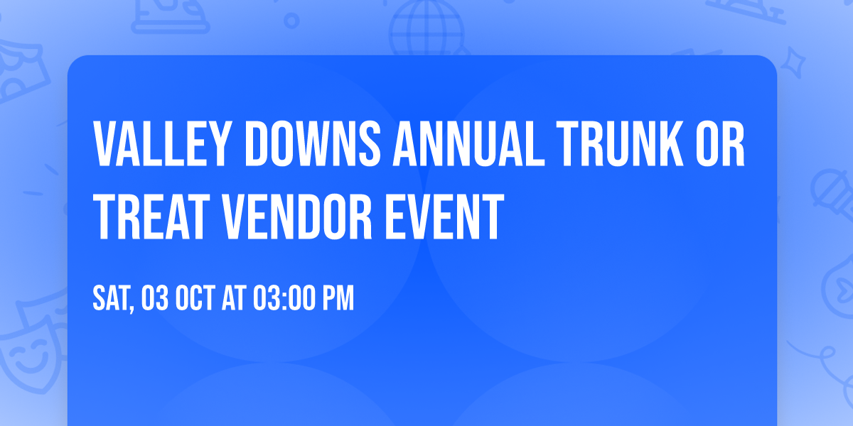 Valley Downs Annual Trunk or Treat Vendor Event 