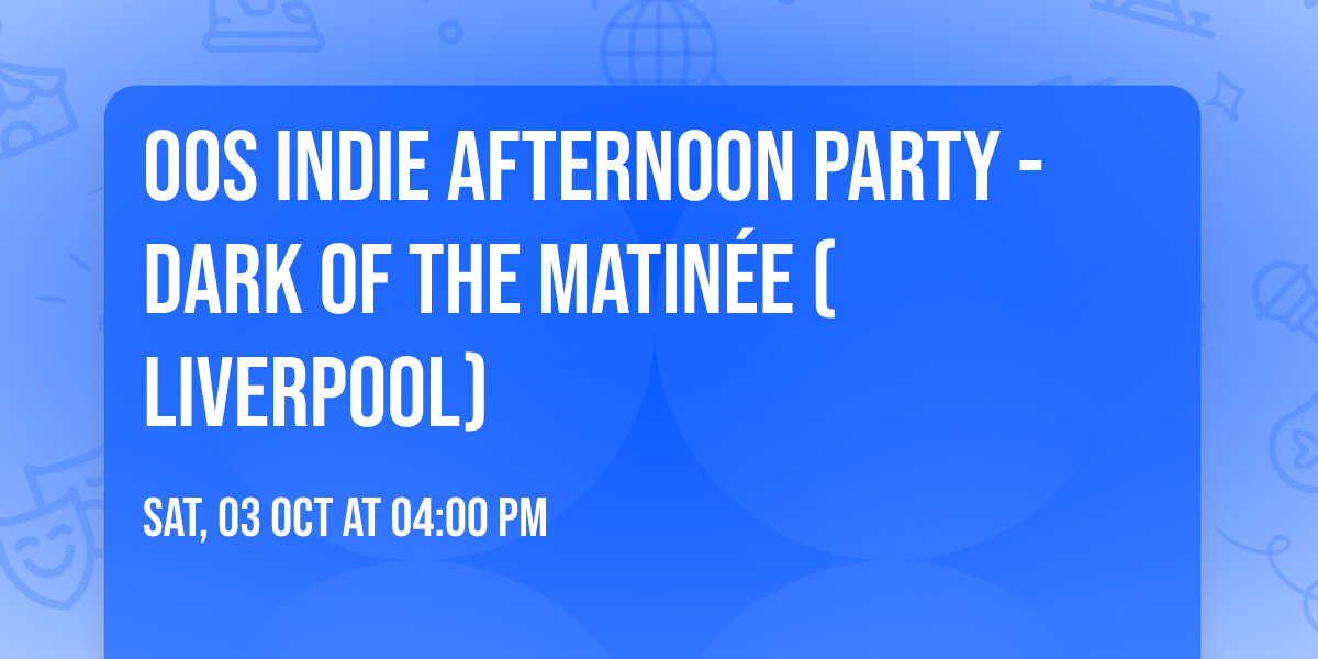 00s Indie Afternoon Party - Dark Of The Matin\u00e9e (Liverpool)