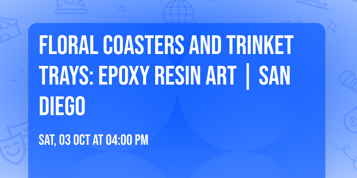 Floral Coasters and Trinket trays: Epoxy Resin Art | San Diego