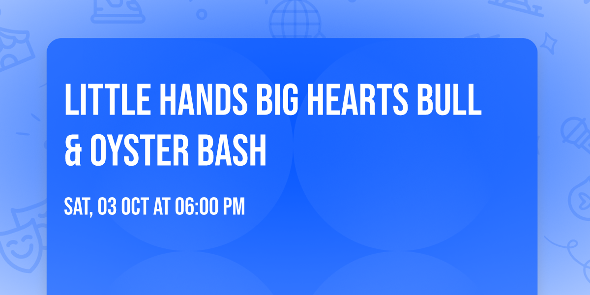 Little Hands Big Hearts Bull & Oyster Bash