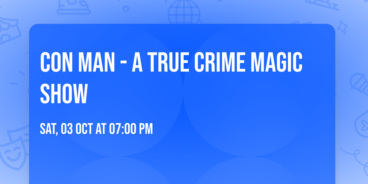Con Man - A True Crime Magic Show