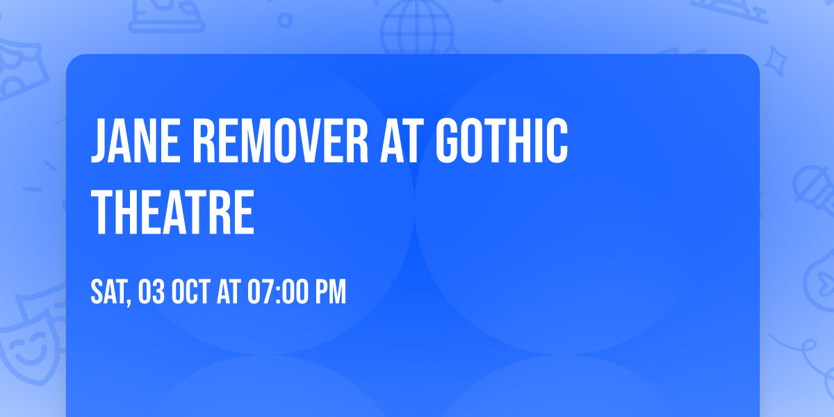Jane Remover at Gothic Theatre