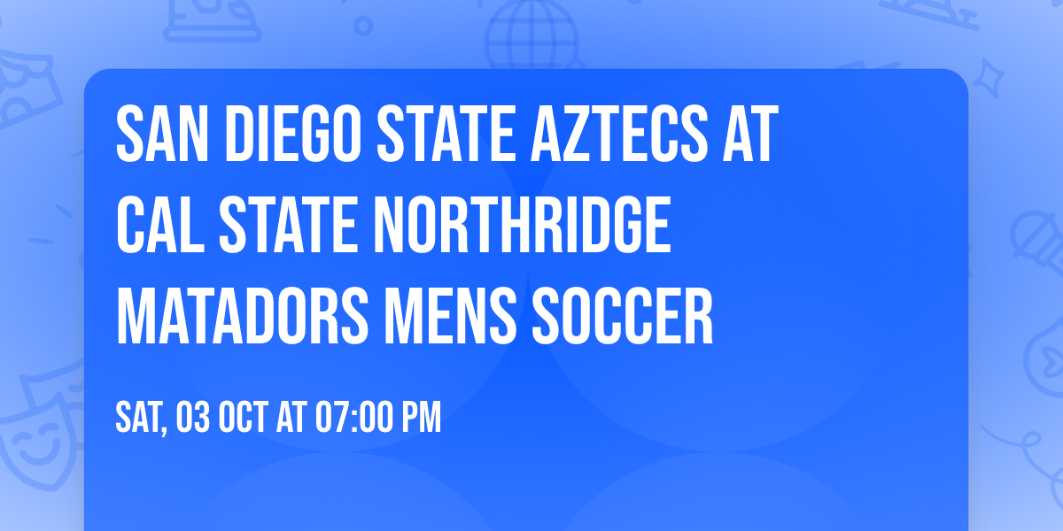 San Diego State Aztecs at Cal State Northridge Matadors Mens Soccer