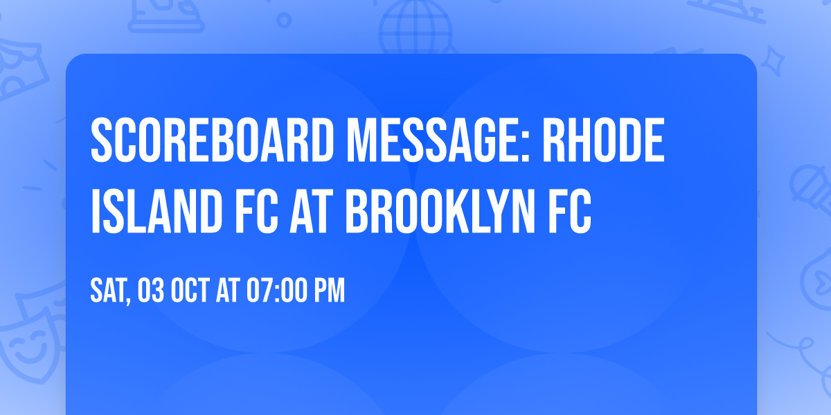 Scoreboard Message: Rhode Island FC at Brooklyn FC