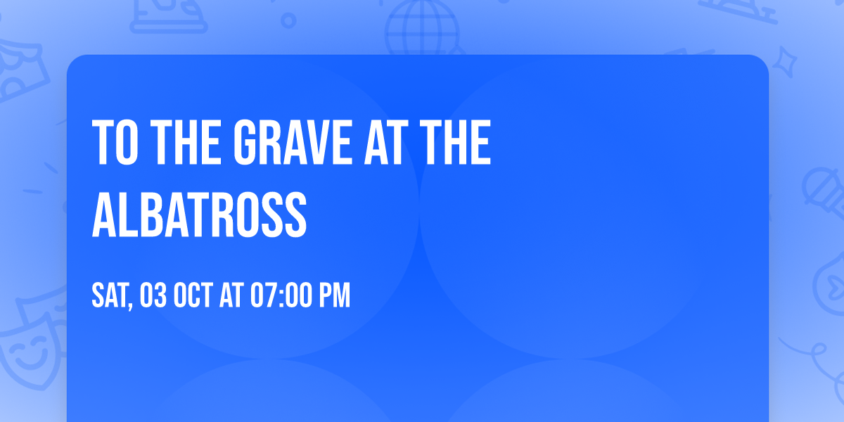 To The Grave at The Albatross