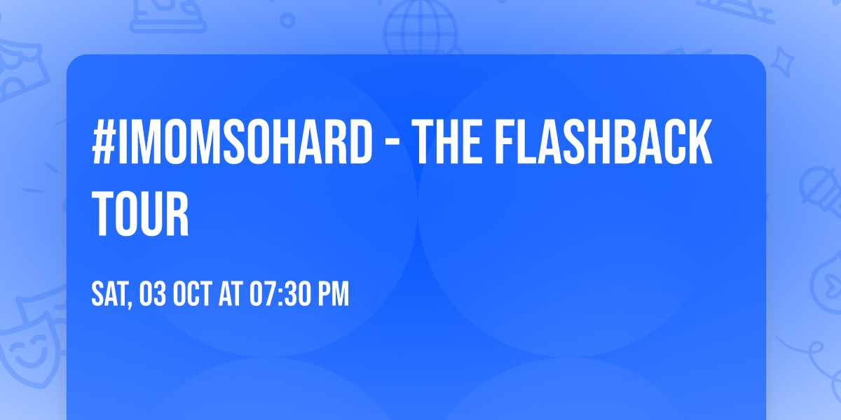 #IMOMSOHARD - The Flashback Tour