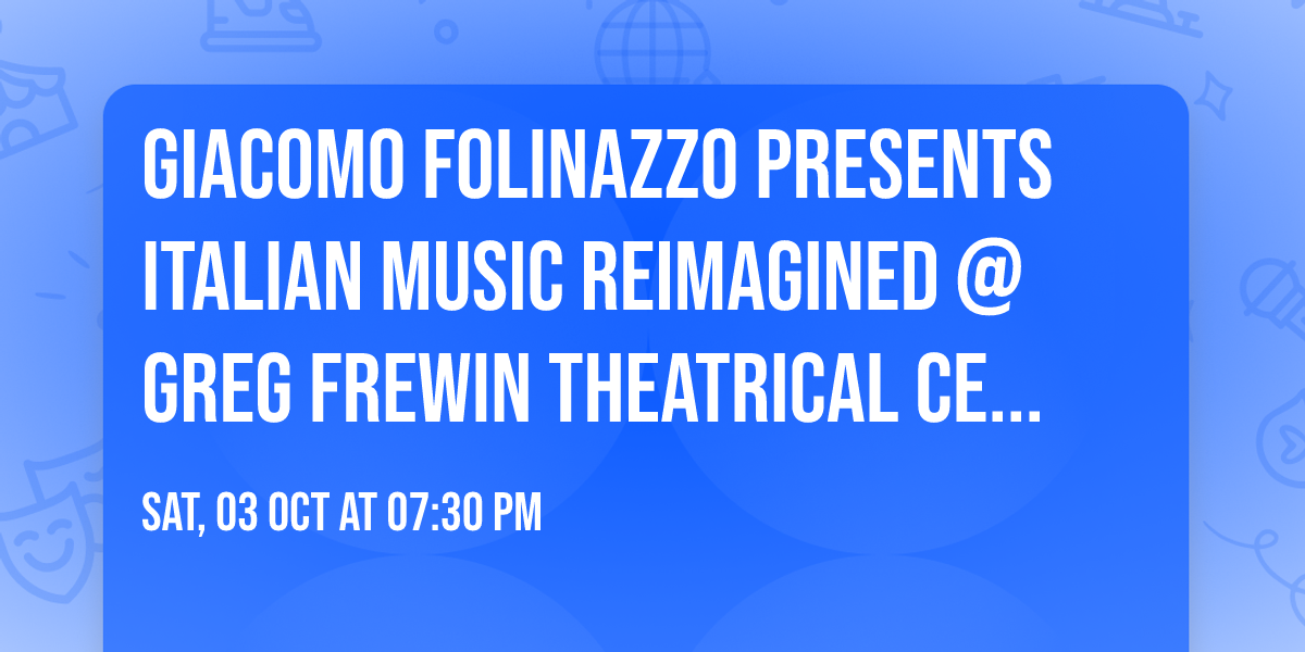 Giacomo Folinazzo presents Italian Music Reimagined @ Greg Frewin Theatrical Centre