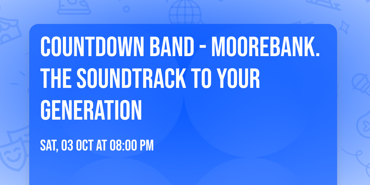 Countdown Band - MOOREBANK. The Soundtrack to YOUR Generation