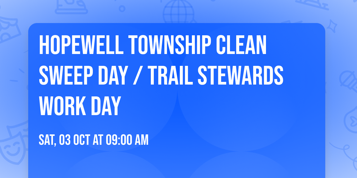  Hopewell Township Clean Sweep Day \/ Trail Stewards Work Day