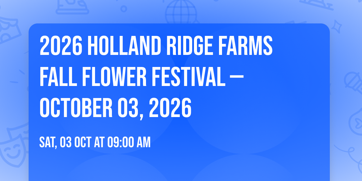 2026 Holland Ridge Farms Fall Flower Festival \u2014 October 03, 2026
