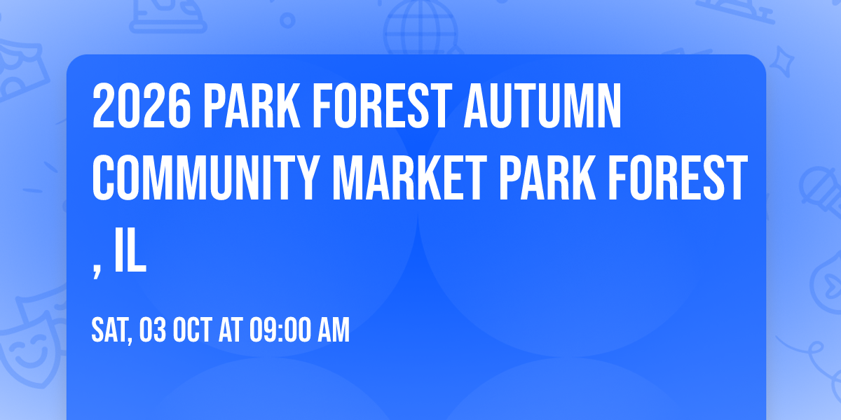 2026 Park Forest Autumn Community Market Park Forest, IL