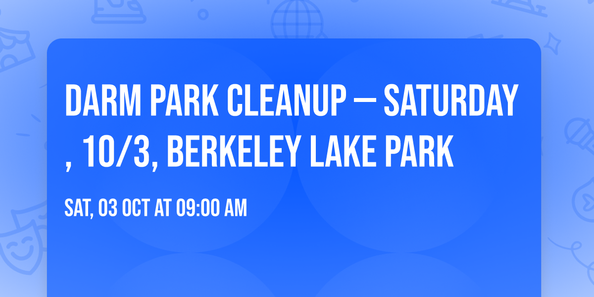 DARM Park Cleanup \u2014 Saturday, 10\/3, Berkeley Lake Park