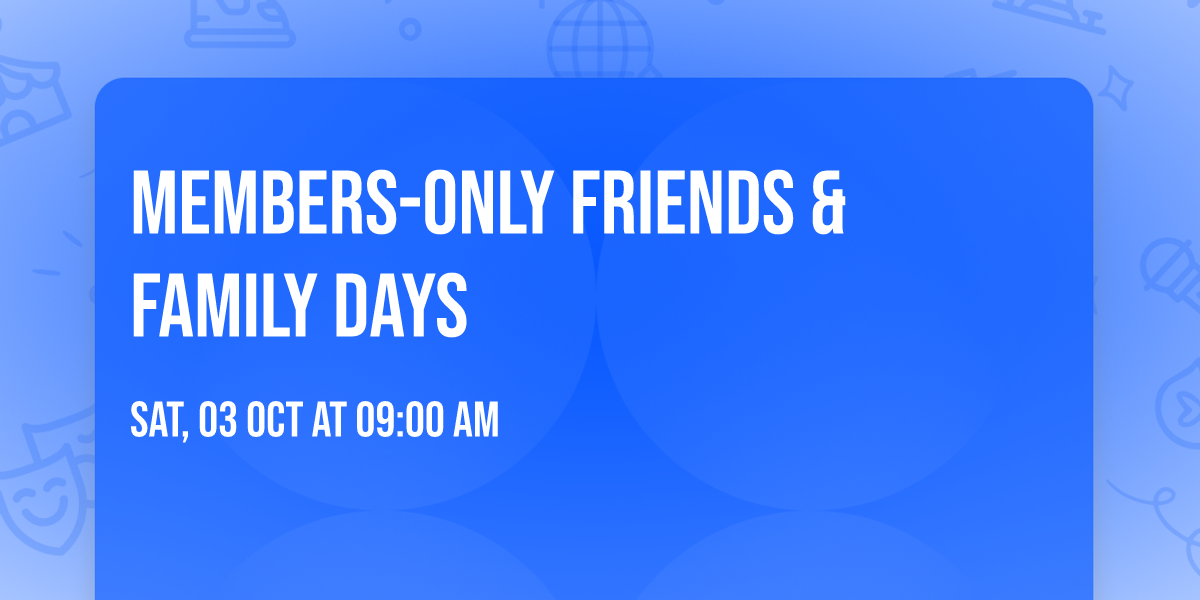 Members-Only Friends & Family Days