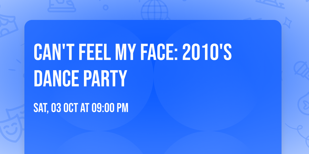 Can't Feel My Face: 2010's Dance Party