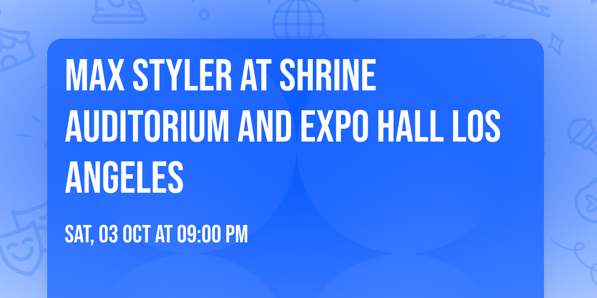 Max Styler at Shrine Auditorium and Expo Hall Los Angeles