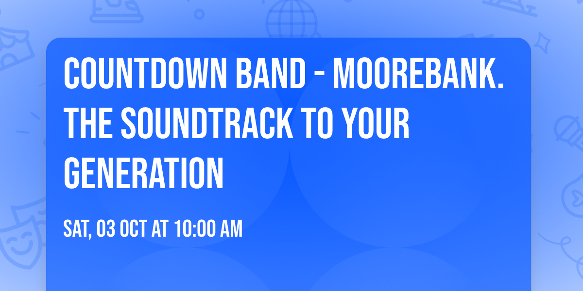 Countdown Band - MOOREBANK. The Soundtrack to YOUR Generation