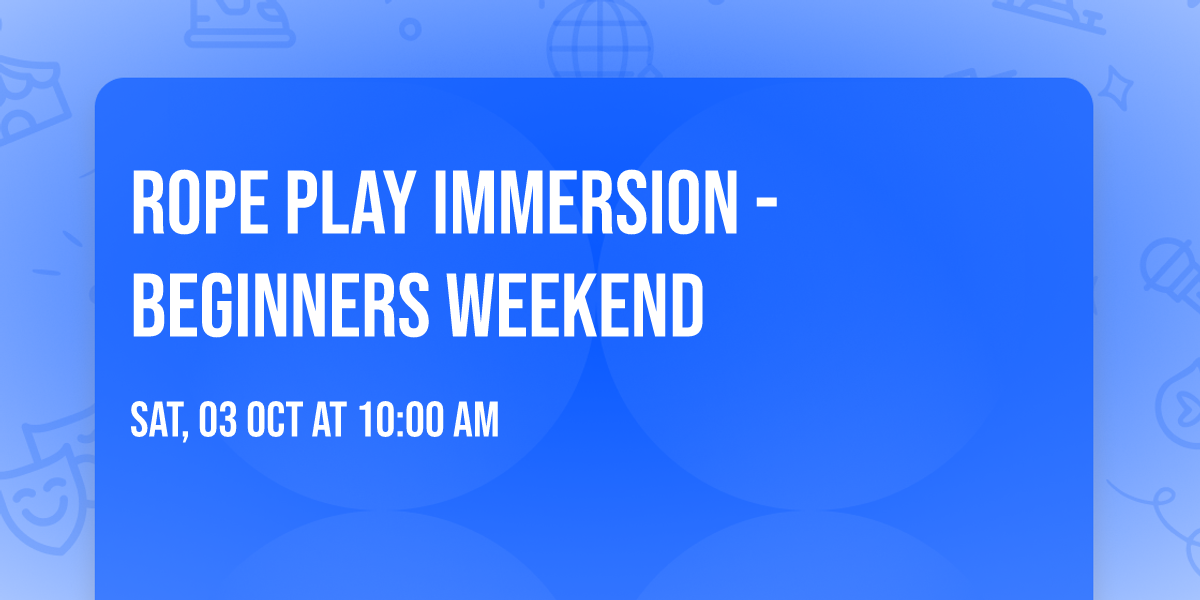 Rope Play Immersion - Beginners weekend
