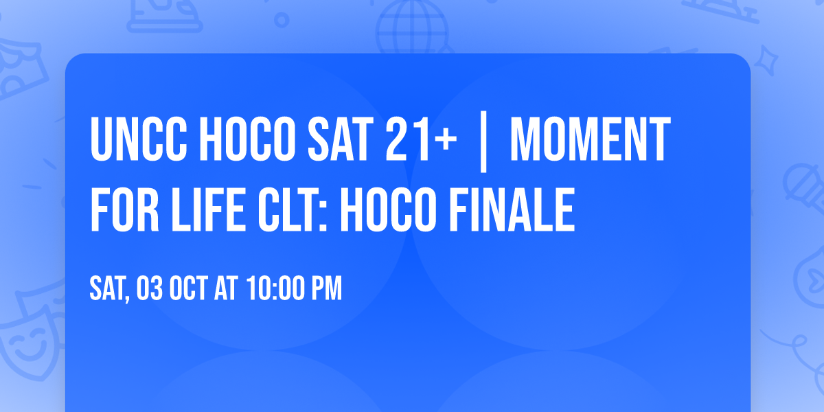 UNCC HOCO SAT 21+ | MOMENT FOR LIFE CLT: HOCO FINALE
