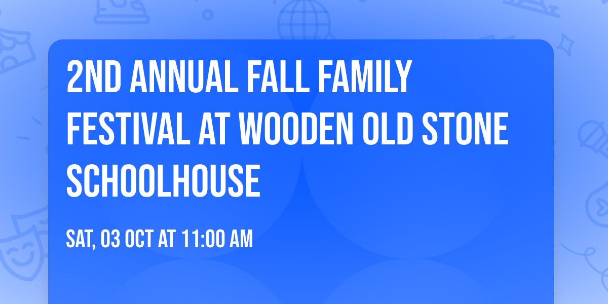2nd annual Fall Family Festival at Wooden Old Stone Schoolhouse