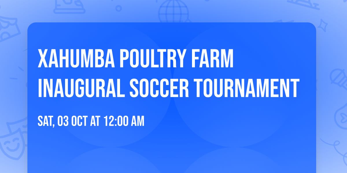Xahumba Poultry Farm Inaugural Soccer Tournament