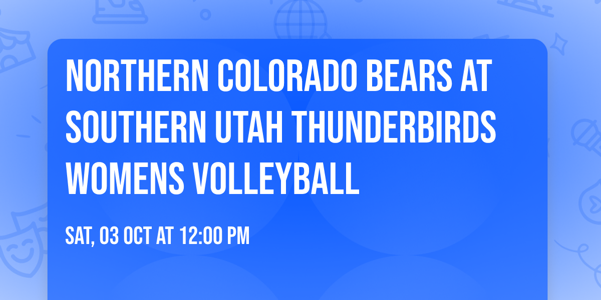Northern Colorado Bears at Southern Utah Thunderbirds Womens Volleyball