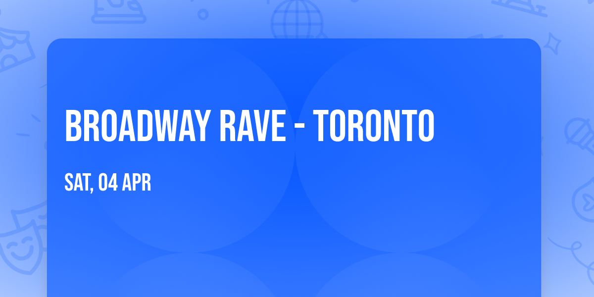 Broadway Rave - Toronto