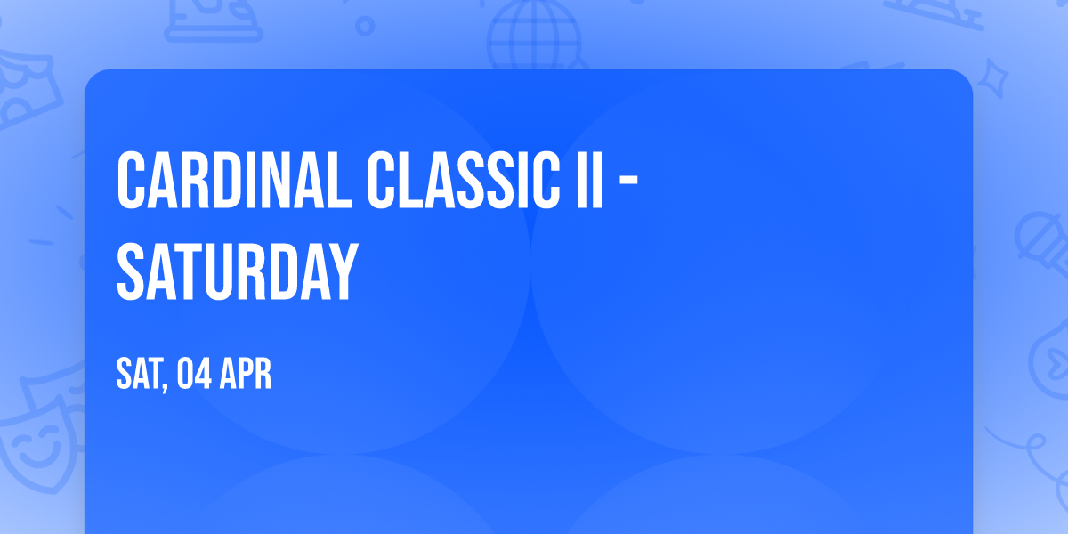 Cardinal Classic II - Saturday
