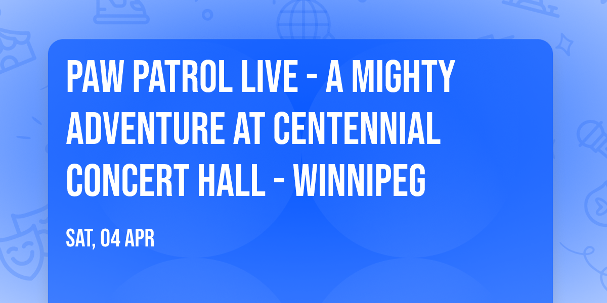 Paw Patrol Live - A Mighty Adventure at Centennial Concert Hall - Winnipeg