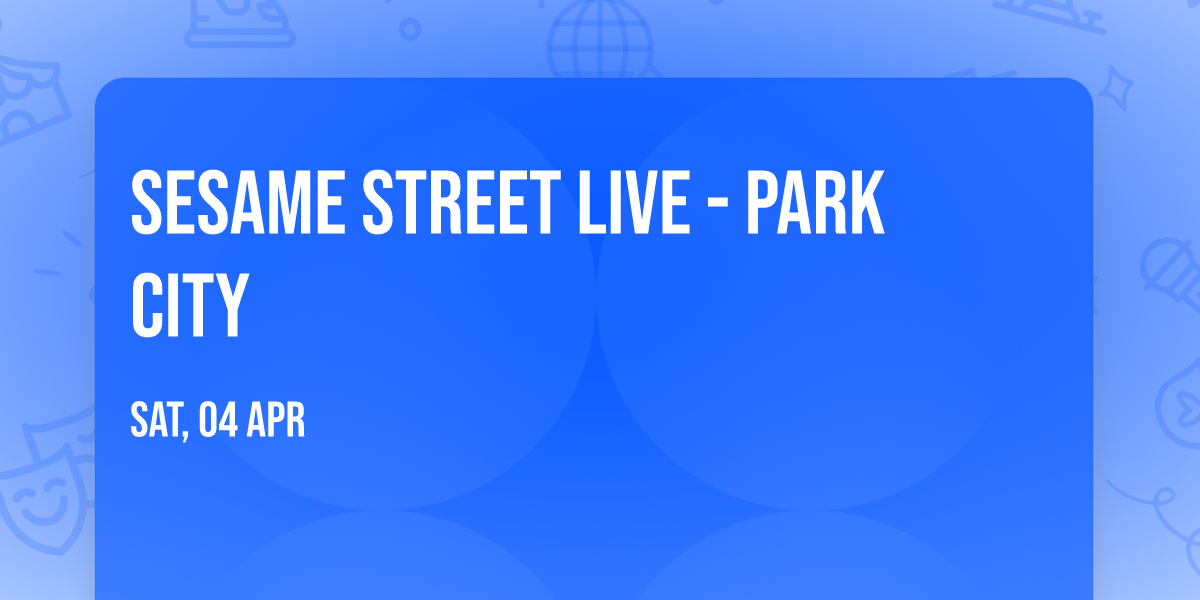 Sesame Street Live - Park City