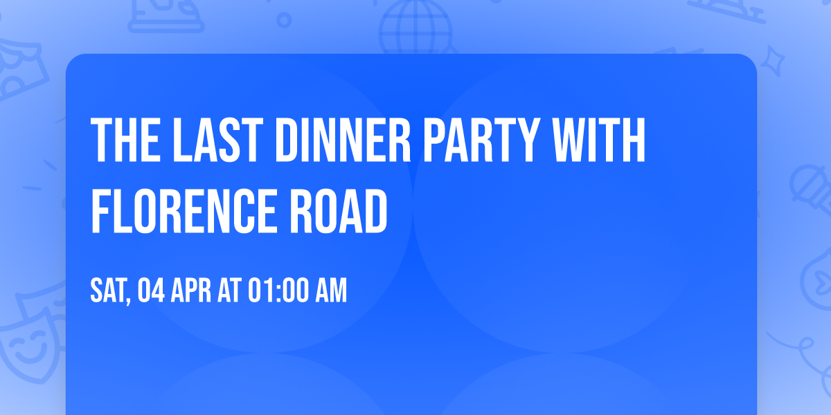 The Last Dinner Party with Florence Road