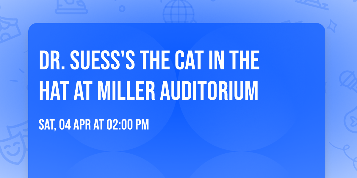 Dr. Suess's The Cat In The Hat at Miller Auditorium