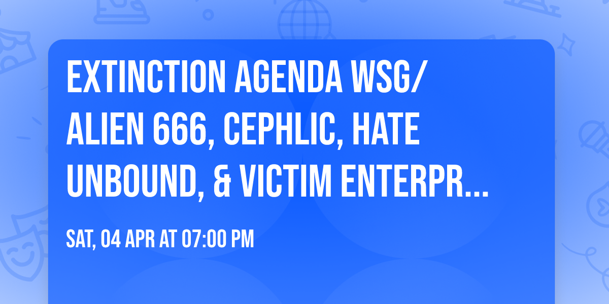 Extinction Agenda wsg\/  Alien 666, Cephlic, Hate Unbound, & Victim Enterprise April 4th at Frankies