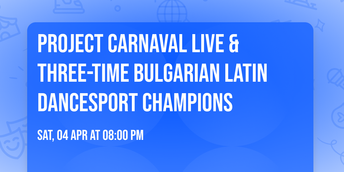 Project Carnaval live & Three-Time Bulgarian Latin DanceSport Champions \ud83c\udfc6