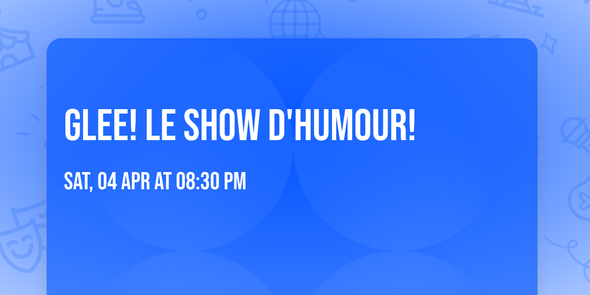 GLEE! Le show d'humour!