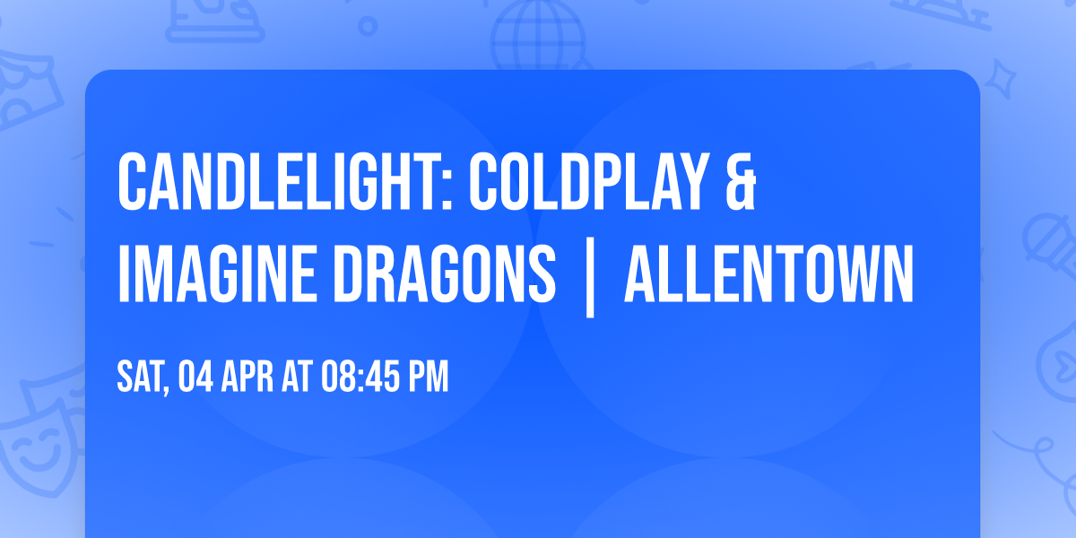 Candlelight: Coldplay & Imagine Dragons | Allentown