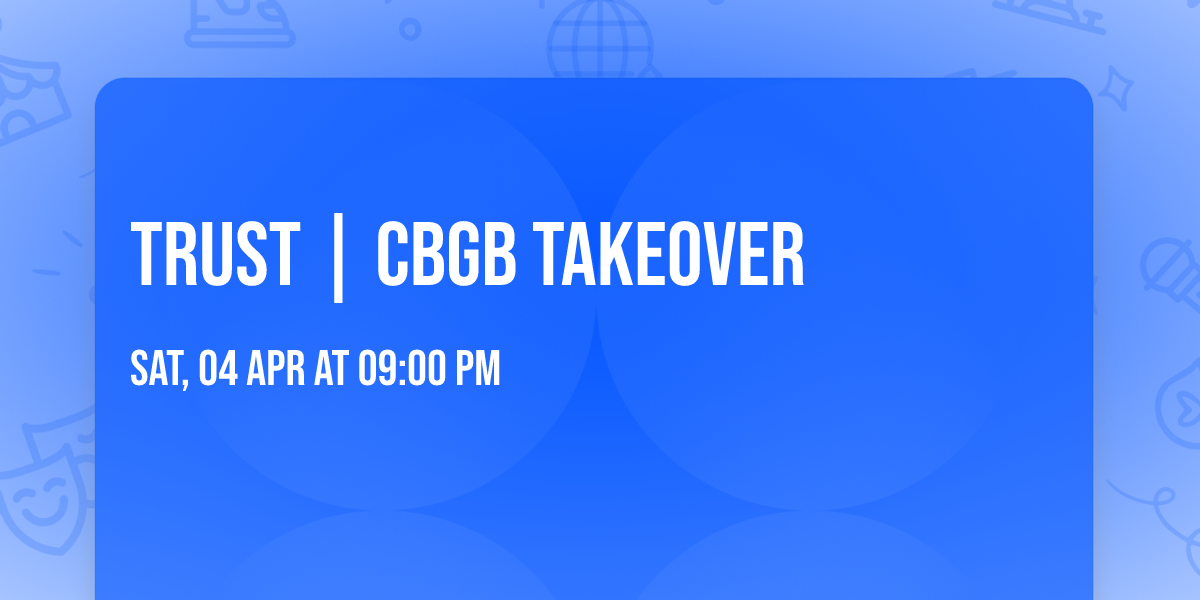 TRUST | CBGB Takeover