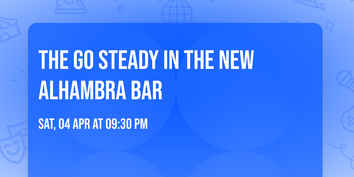 The GO Steady In The New Alhambra Bar