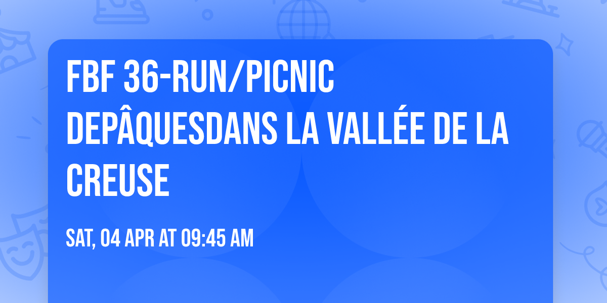 FBF 36-Run\/Picnic de\ud83e\udd5aP\u00e2ques\ud83e\udd5adans la \ud83c\udfde\ufe0fVall\u00e9e de la Creuse\ud83c\udfde\ufe0f