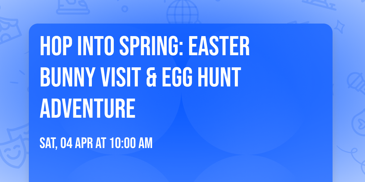 Hop Into Spring: Easter Bunny Visit & Egg Hunt Adventure