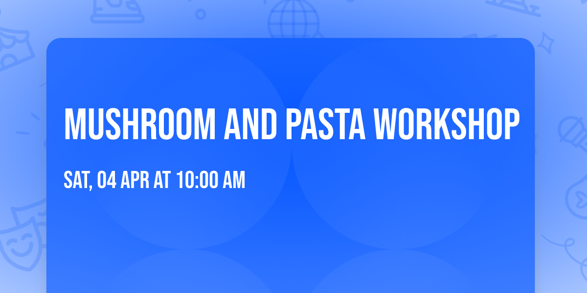 Mushroom and pasta workshop